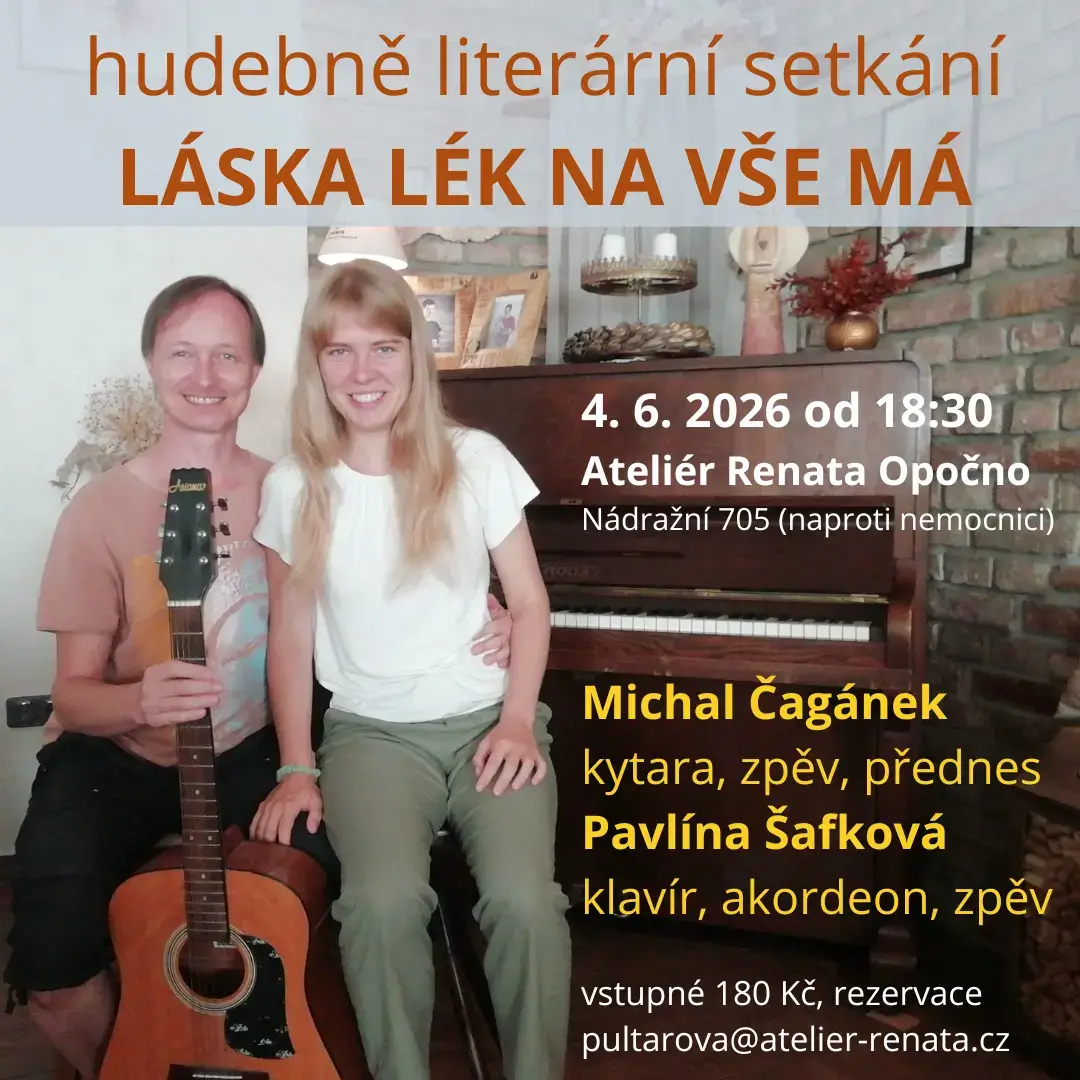 Ve čtvrtek 4. 6. 2026 od 18:30 hod můžete v Ateliéru Renata v Opočně navštívit hudebně literární setkání Láska lék na vše má s Pavlínou Šafkovou (klavír, akordeon, zpěv) a Michalem Čagánkem (kytara, zpěv, přednes)